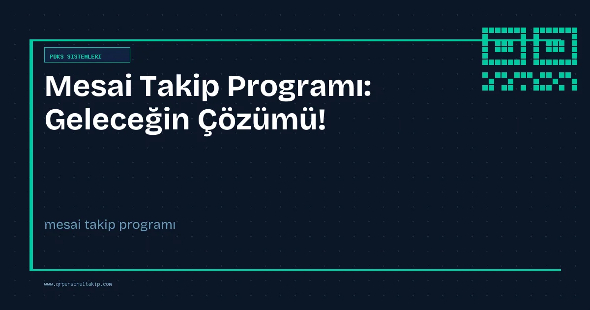 Mesai Takip Programı: Geleceğin Çözümü!