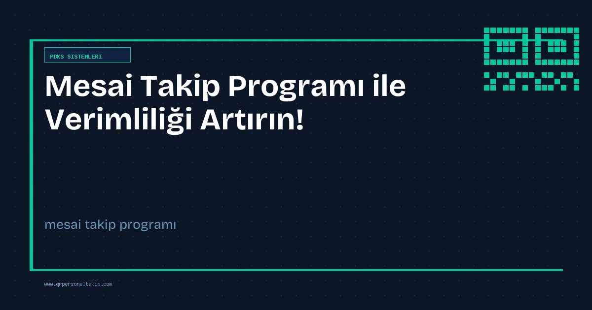 Mesai Takip Programı ile Verimliliği Artırın!