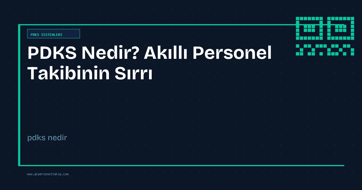 PDKS Nedir? Akıllı Personel Takibinin Sırrı