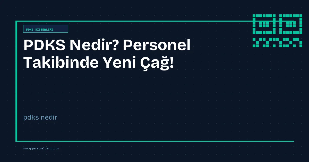 PDKS Nedir? Personel Takibinde Yeni Çağ!